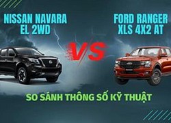 Cơ hội nào cho Nissan Navara EL 2WD khi &#8220;đấu&#8221; với Ford Ranger XLS 4&#215;2 AT 2022?