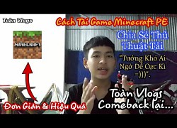 Cách Tải Minecraft PE (Đơn Giản) & Chia Sẻ Thủ Thuật Tải "Toàn Vlogs Comebac"K | Toàn Vlogs