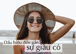 7 dấu hiệu cho thấy bạn đang trên đà trở nên giàu có