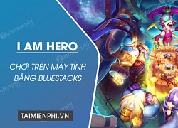 Cách Tải Và Chơi Game I Am Hero Trên PC Bằng BlueStacks