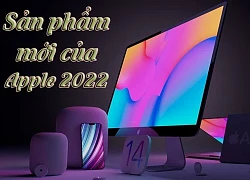 Những sản phẩm đáng chờ đợi của Apple trong năm 2022