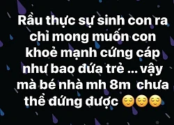 Mẹ bỉm than thở con 8 tháng mà chưa biết đi, loạt phụ huynh vào an ủi: "Thế là nguy rồi, con mình 5 tháng đã làm phương trình bậc 2 rồi cơ"