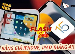 Bảng giá iPhone, iPad tháng 4_ iPhone 11 còn 8.9 triệu, XS Max 8 triệu, 11 Pro Max và iPad Pro M1 giá cực tốt!