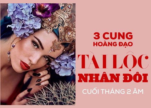 Càng về cuối tháng 2 âm, Thần Tài chỉ đích danh 3 cung hoàng đạo kiếm tiền đỉnh nhất