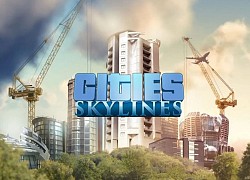 Game xây dựng thành phố Cities: Skylines đang miễn phí 100%, nhanh tay tải ngay kẻo lỡ