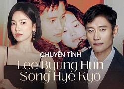 Mối tình đau khổ của Song Hye Kyo: Yêu Lee Byung Hun bất chấp dư luận và nỗi dằn vặt đau đáu 10 năm