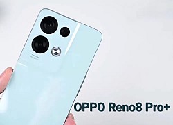 Lộ video trên tay Oppo Reno8 Pro+: Đẹp hơn Reno 7 Pro