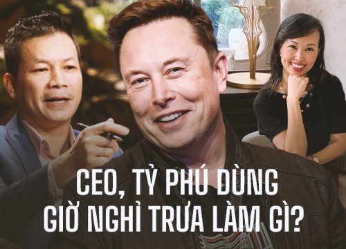 1 TIẾNG 30 PHÚT NGHỈ TRƯA của loạt CEO quen mặt: Học hỏi kinh nghiệm từ những việc mà có tiền cũng không mua được