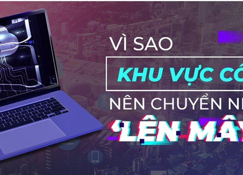 Vì sao khu vực công nên chuyển nhà ‘lên mây’? - Thế giới số - Việt Giải Trí