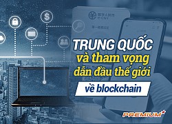 Trung Quốc và tham vọng dẫn đầu thế giới về blockchain