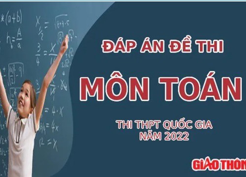 Đáp án đề thi môn Toán tốt nghiệp THPT Quốc gia 2022 (Full mã đề)