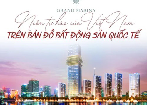 Grand Marina, Saigon niềm tự hào của Việt Nam trên bản đồ bất động sản quốc tế