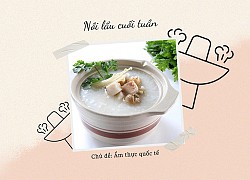 Nồi lẩu cuối tuần: Ấm áp lẩu cháo Phúc Kiến những bữa trưa trời mưa bất chợt