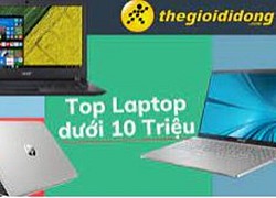 5 mẫu laptop đáng chú ý cho học sinh, sinh viên dưới 10 triệu đồng