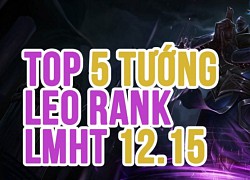 Top 5 tướng mạnh nhất để leo rank trong bản cập nhật LMHT 12.15