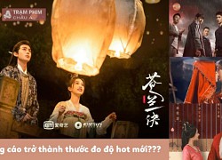 Quảng cáo trở thành thước đo mới đô hot mới cho các bộ phim? Băng Vũ Hỏa, Thương Lan Quyết,... gặp vấn đề về tài trợ