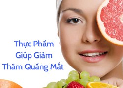 Tích cực ăn 6 thực phẩm này để &#8220;xóa tan&#8221; quầng thâm mắt hiệu quả