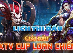 Lịch thi đấu chính thức của giải đấu XTV Cup Loạn Chiến