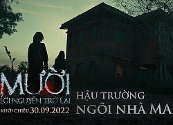 "Mười: Lời nguyền trở lại" ghi hình ở "ngôi nhà ma" nổi tiếng