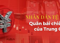 Nhân Dân Tệ điện tử - Quân bài chiến lược của Trung Quốc