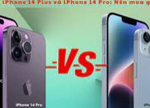 iPhone 14 Plus khác iPhone 14 Pro Max ở điểm nào?