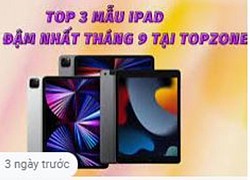 Bảng giá iPad tháng 9: Giảm "sốc" tới 7 triệu đồng