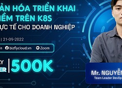 Giải mã triển khai phần mềm trên K8S trong thực tế cho doanh nghiệp