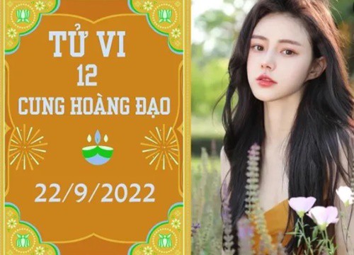 Tử vi vui 12 cung hoàng đạo ngày 22/9: Ma Kết chớ cả tin, Cự Giải nhiều cảm hứng