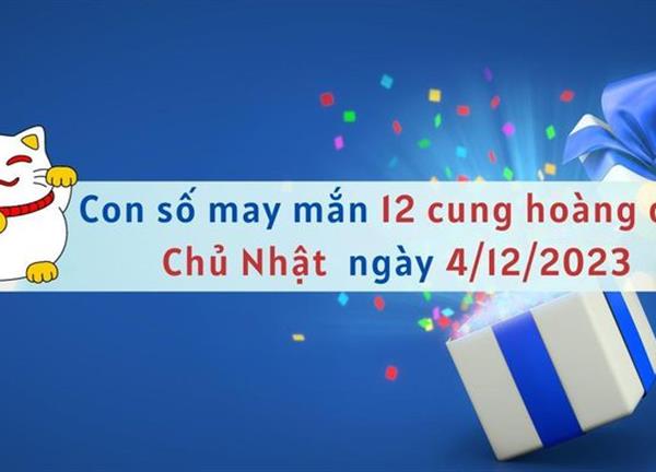 Con số may mắn hôm nay 12 cung hoàng đạo ngày 4/12/2023