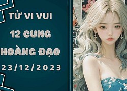 Tử vi vui 12 cung hoàng đạo thứ 7 ngày 23/12/2023: Thiên Bình được mọi người giúp đỡ lúc khó khăn, Bảo Bình cần cảm thông với người khác