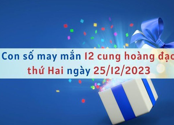 Con số may mắn hôm nay 12 cung hoàng đạo ngày 25/12/2023