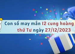 Con số may mắn hôm nay 12 cung hoàng đạo ngày 27/12/2023