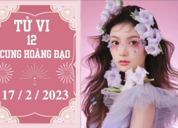 Tử vi vui 12 cung hoàng đạo ngày 17/2/2023