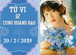 Tử vi vui 12 cung hoàng đạo ngày 20/2/2023