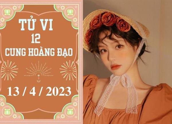 Tử vi vui 12 cung hoàng đạo ngày 13/4: Song Ngư cần học hỏi, Xử Nữ thiếu tự tin