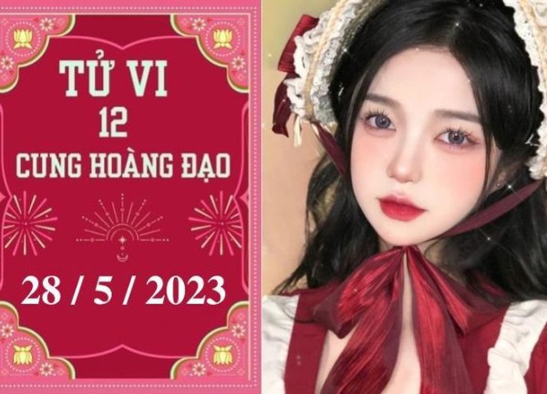 Tử vi vui 12 cung hoàng đạo ngày 28/5: Thiên Bình khá tốt, Song Ngư tranh cãi