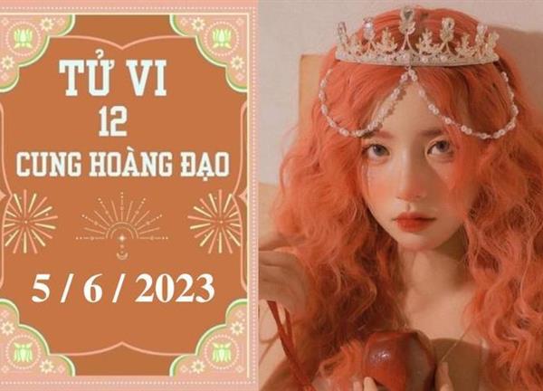 Tử vi vui 12 cung hoàng đạo ngày 5/6: Song Tử chậm trễ, Ma Kết may mắn