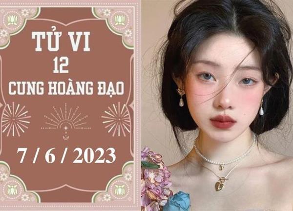 Tử vi vui 12 cung hoàng đạo ngày 7/6: Bảo Bình phát triển, Song Ngư mệt mỏi