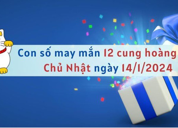 Con số may mắn hôm nay 12 cung hoàng đạo ngày 14/1/2024