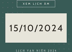 Lịch âm hôm nay 15/10 chính xác nhất, lịch vạn niên ngày 15/10/2024