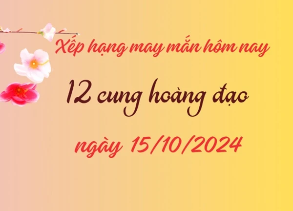 Xếp hạng may mắn của 12 cung hoàng đạo 15/10/2024: Cung Song Tử có vận may cực tốt