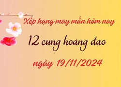 Xếp hạng may mắn trong tử vi 12 cung hoàng đạo 19/11/2024: 3 cung có vận may tốt nhất