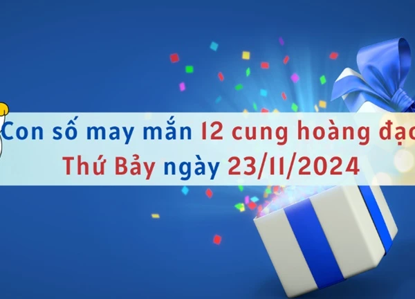 Con số may mắn 12 cung hoàng đạo hôm nay ngày 23/11/2024