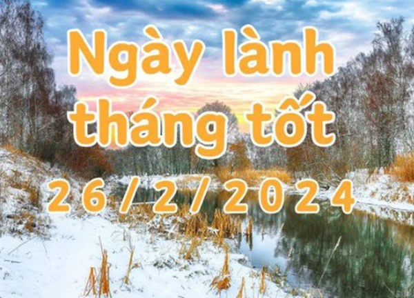 Xem ngày lành tháng tốt 26/2/2024: Đây là ngày tốt có thể làm các việc như kiện tụng, giải oan, mai táng.