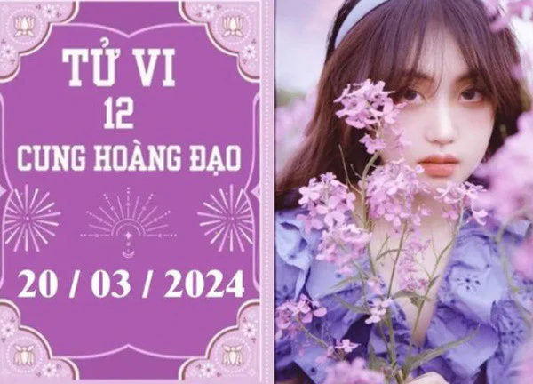 Tử vi vui 12 cung hoàng đạo ngày 20/3: Ma Kết chậm trễ, Xử Nữ ổn định