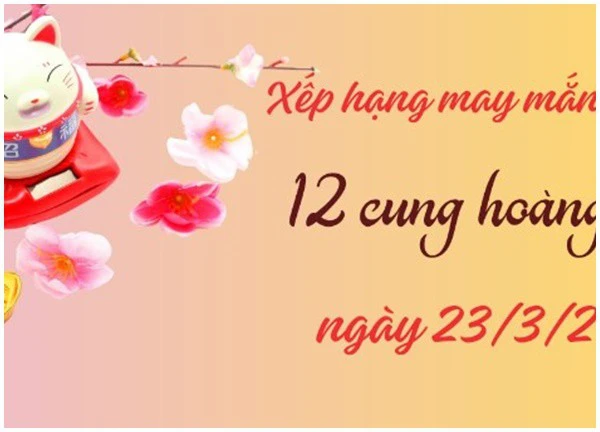 Con số may mắn hôm nay 12 cung hoàng đạo ngày 23/3/2024