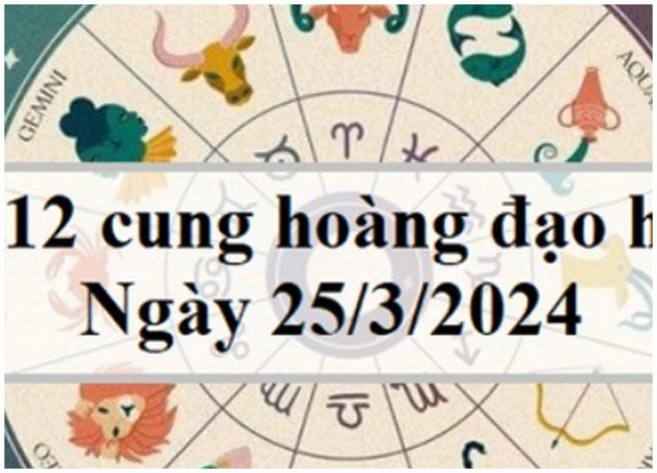 Con số may mắn hôm nay 12 cung hoàng đạo ngày 25/3/2024