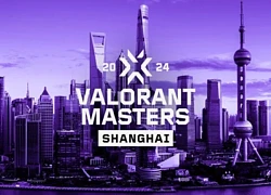 Chung kết tổng VCT Masters Thượng Hải 2024 chốt địa điểm tổ chức
