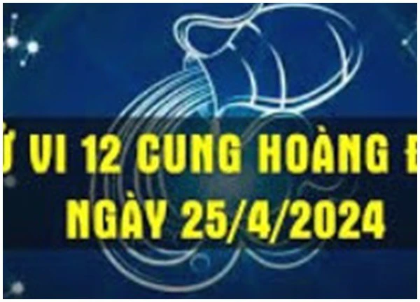 Tử vi 12 cung hoàng đạo thứ Năm ngày 25/04/2024: Thiên Bình nhiệt tình