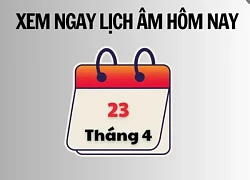 Xem ngay lịch âm hôm nay 23/4 và ngày tốt tháng 4